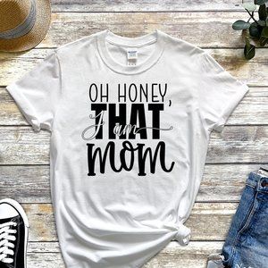 OH HONEY I"M THAT MOM T-Shirt Tee Shirt